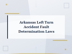 Arkansas Left Turn Accident Fault Laws