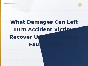 Damages for Left Turn Accidents Under Arkansas Law