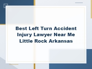 Best Left Turn Accident Injury Lawyer in Little Rock Arkansas | Find Local Attorneys
