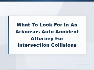 Choosing an Arkansas Attorney for Intersection Accidents