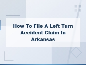 How to File a Left Turn Accident Claim in Arkansas