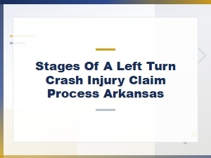 Stages of a Left Turn Crash Claim in Arkansas