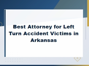 Compensation for Left Turn Accident Victims in Arkansas