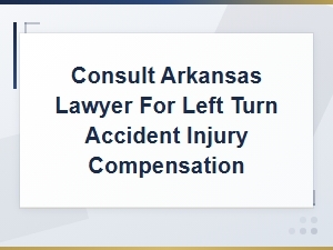 Left Turn Accident Injury Compensation in Arkansas