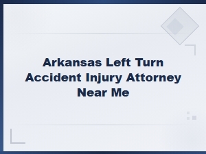 Arkansas Left Turn Accident Injury Attorney Near You